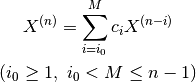 \displaystyle{X^{\left(n\right)}=\sum_{i=i_{0}}^{M}c_{i}X^{\left(n-i\right)}}

\left(i_{0} \ge 1,\ i_{0}<M \le n-1\right)